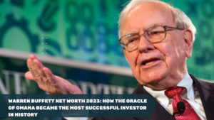 Warren Buffett Net Worth 2023: Most Successful Investor