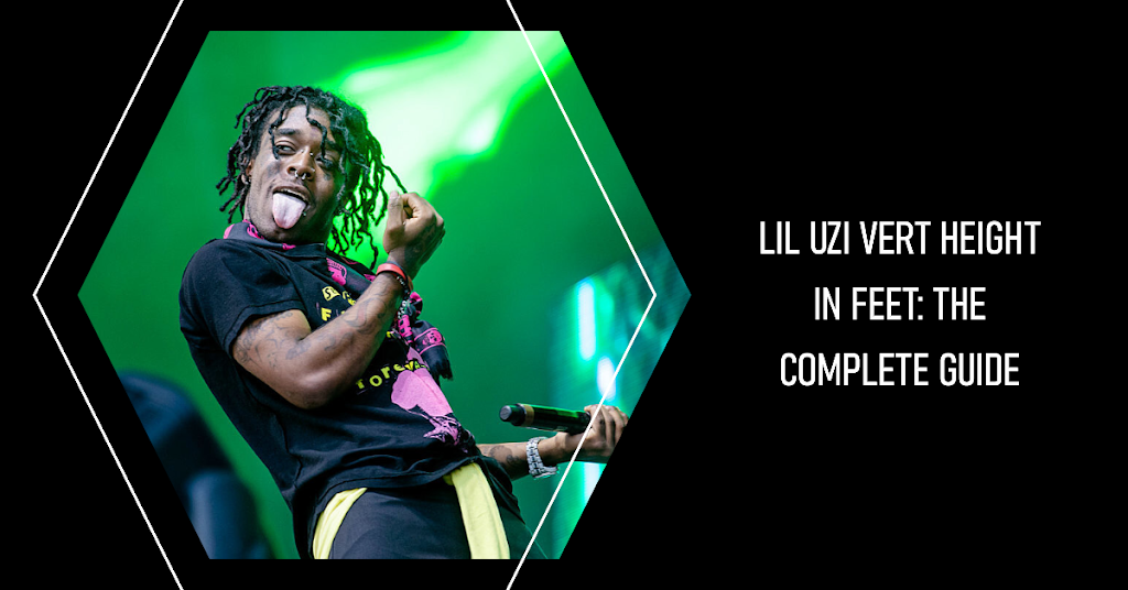 Lil Uzi Vert Height in Feet: A1 Complete Guide