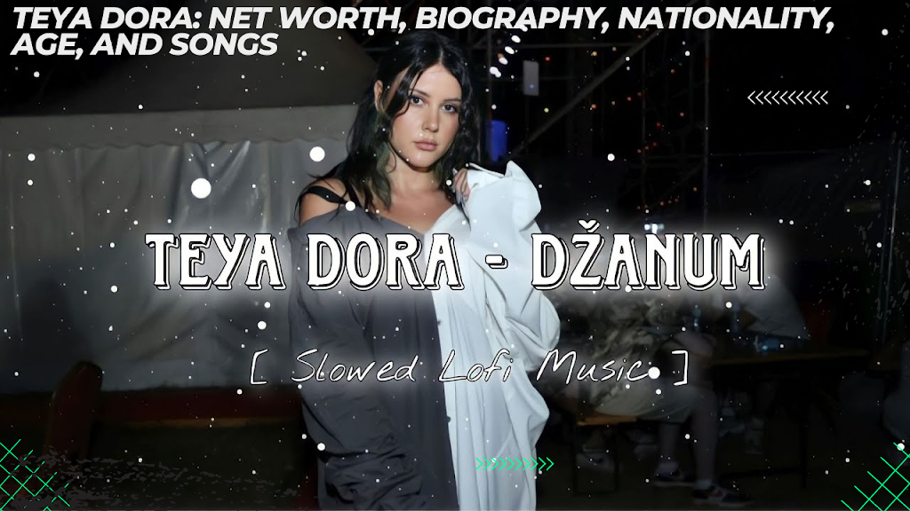Teya Dora Net Worth, Biography, Nationality, Age, and Songs
