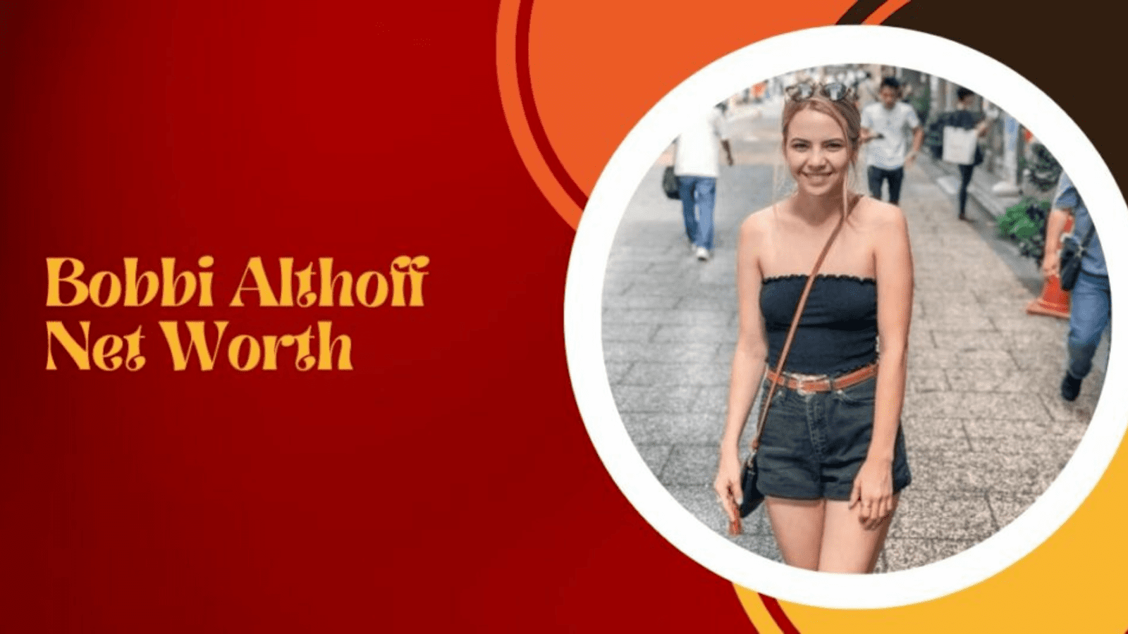 Unveiling Bobbi Althoff Net Worth: Surprising Facts!