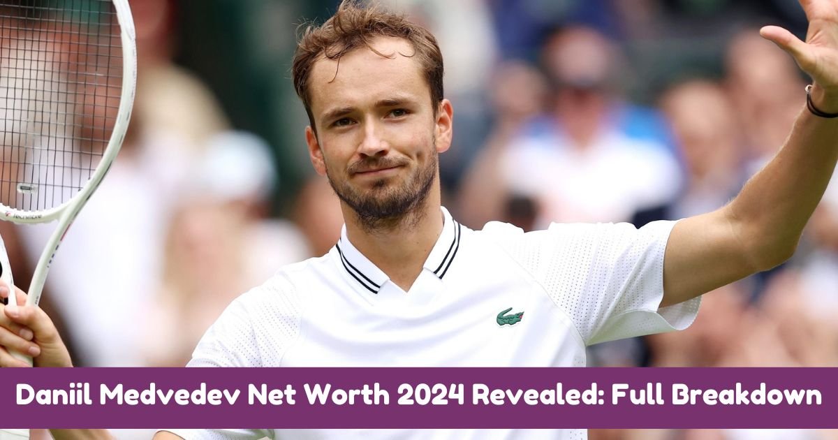 Daniil Medvedev Net Worth 2024 Revealed Full Breakdown