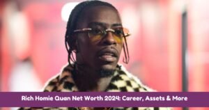 Rich Homie Quan Net Worth 2024: Career, Assets & More